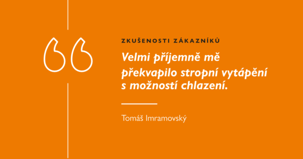 Velmi příjemně mě překvapilo stropní vytápění s možností chlazení. Imramovský